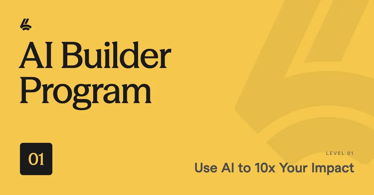AI Builder Program L1: Use AI to 10x Your Impact