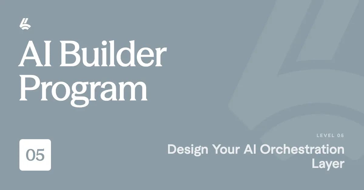 AI Builder Program L5: Design Your AI Orchestration Layer